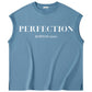 PERFECTION sleeveless TSHIRT